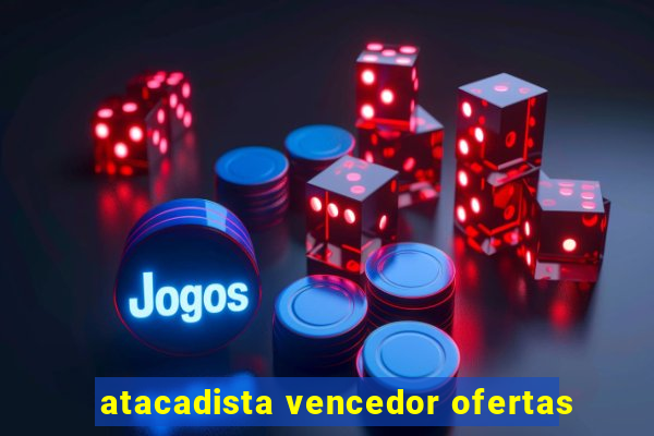 atacadista vencedor ofertas